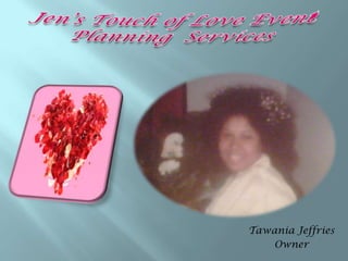Jen’s Touch of Love Event Planning  Services Tawania Jeffries  Owner 