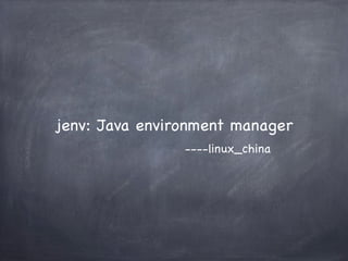 jenv: Java environment manager
----linux_china

 