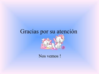 Gracias por su atención  Nos vemos ! 