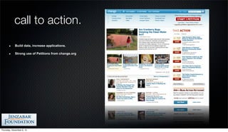 call to action.
            Build data, increase applications.

            Strong use of Petitions from change.org




Thursday, December 6, 12
 