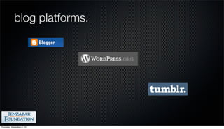 blog platforms.




Thursday, December 6, 12
 