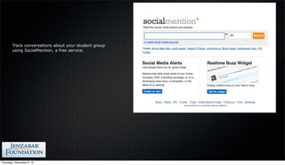 Track conversations about your student group
        using SocialMention, a free service.




Thursday, December 6, 12
 