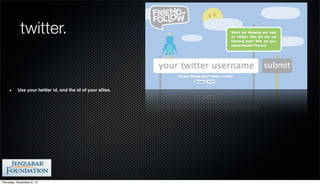 twitter.


          Use your twitter id, and the id of your allies.




Thursday, December 6, 12
 