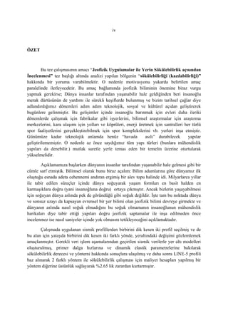 iv
ÖZET
Bu tez çalışmasının amacı “Jeofizik Uygulamalar ile Yerin Sökülebilirlik açısından
İncelenmesi” tez başlığı altında analizi yapılan bölgenin “sökülebilirliği (kazılabilirliği)”
hakkında bir yoruma varabilmektir. O nedenle motivasyonu yukarda belirtilen amaç
paralelinde ilerleyecektir. Bu amaç bağlamında jeofizik biliminin önemine biraz vurgu
yapmak gerekirse; Dünya insanlar tarafından yaşanabilir hale geldiğinden beri insanoğlu
merak dürtüsünün de yardımı ile sürekli keşiflerde bulunmuş ve bizim tarihsel çağlar diye
adlandırdığımız dönemleri adım adım teknolojik, sosyal ve kültürel açıdan geliştirerek
bugünlere gelinmiştir. Bu gelişimler içinde insanoğlu barınmak için evleri daha ileriki
dönemlerde çalışmak için fabrikalar gibi işyerlerini, bilimsel araştırmalar için araştırma
merkezlerini, kara ulaşımı için yolları ve köprüleri, enerji üretmek için santralleri her türlü
spor faaliyetlerini gerçekleştirebilmek için spor komplekslerini vb. yerleri inşa etmiştir.
Günümüze kadar teknolojik anlamda henüz “havada asılı” durabilecek yapılar
geliştirilememiştir. O nedenle az önce saydığımız tüm yapı türleri (bunlara mühendislik
yapıları da denebilir.) mutlak suretle yerle temas eden bir temelin üzerine oturtularak
yükselmelidir.
Açıklamamıza başlarken dünyanın insanlar tarafından yaşanabilir hale gelmesi gibi bir
cümle sarf etmiştik. Bilimsel olarak bunu biraz açalım: Bilim adamlarına göre dünyamız ilk
oluştuğu esnada adeta cehennemi andıran ergimiş bir alev topu halinde idi. Milyarlarca yıllar
ile tabir edilen süreçler içinde dünya soğuyarak yaşam formları en basit halden en
karmaşıklara doğru (yani insanoğluna doğru) ortaya çıkmıştır. Ancak bizlerin yaşayabilmesi
için soğuyan dünya aslında pek de göründüğü gibi soğuk değildir. İşte tam bu noktada dünya
ve sonsuz uzayı da kapsayan evrensel bir yer bilimi olan jeofizik bilimi devreye girmekte ve
dünyanın aslında nasıl soğuk olmadığını bu soğuk olmamanın insanoğlunun mühendislik
harikaları diye tabir ettiği yapıları doğru jeofizik saptamalar ile inşa edilmeden önce
incelenmez ise nasıl saniyeler içinde yok olmasını tetikleyeceğini açıklamaktadır.
Çalışmada uygulanan sismik profillerden birbirini dik kesen iki profil seçilmiş ve de
bu alan için yatayda birbirini dik kesen iki farklı yönde, yeraltındaki değişimi gözlemlemek
amaçlanmıştır. Gerekli veri işlem aşamalarından geçirilen sismik verilerle yer altı modelleri
oluşturulmuş, primer dalga hızlarına ve dinamik elastik parametrelerine bakılarak
sökülebilirlik derecesi ve yöntemi hakkında sonuçlara ulaşılmış ve daha sonra LINE-5 profili
baz alınarak 2 farklı yöntem ile sökülebilirlik çalışması için maliyet hesapları yapılmış bir
yöntem diğerine üstünlük sağlayarak %2.65 lik zarardan kurtarmıştır.
 