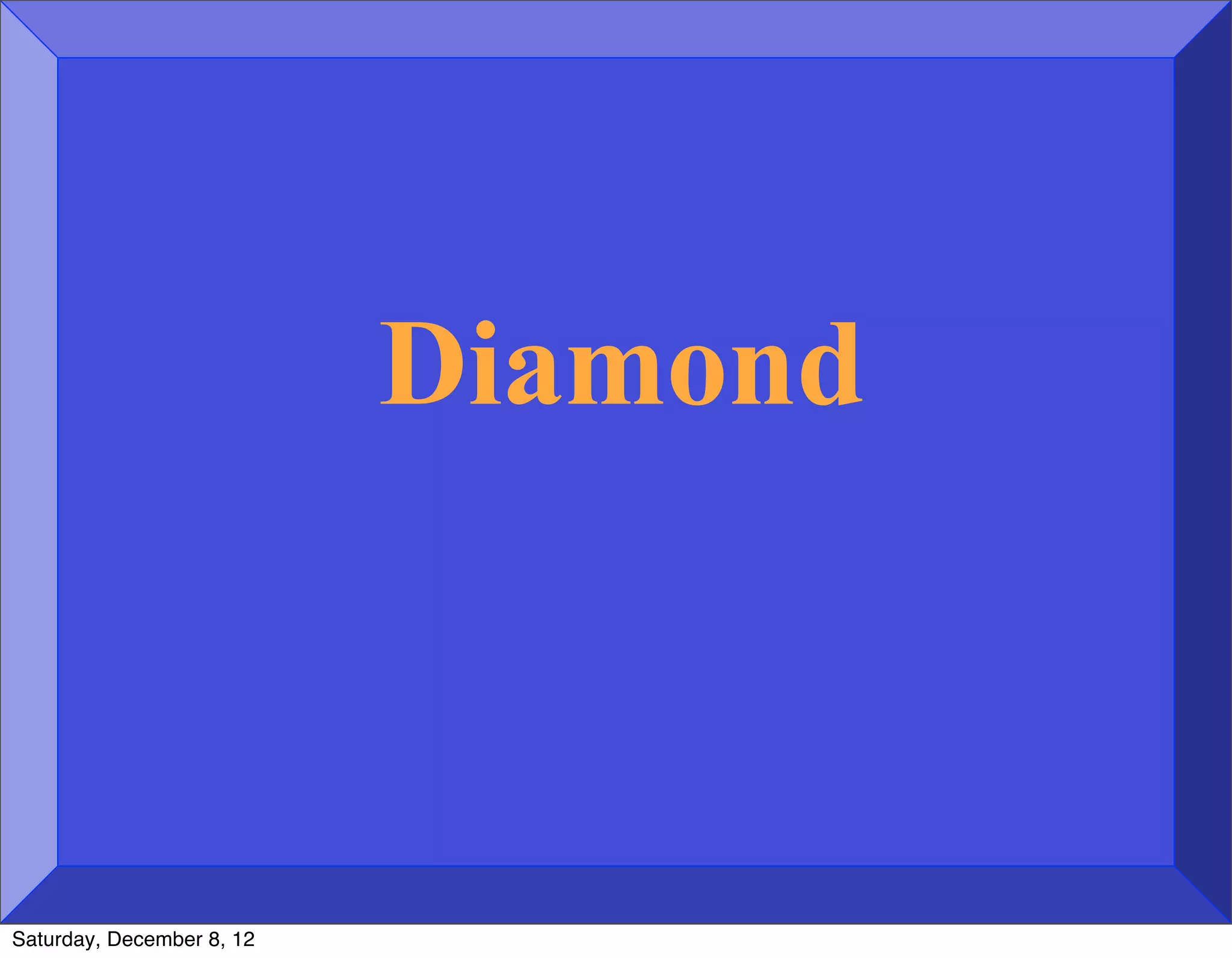 Diamond



Saturday, December 8, 12
 