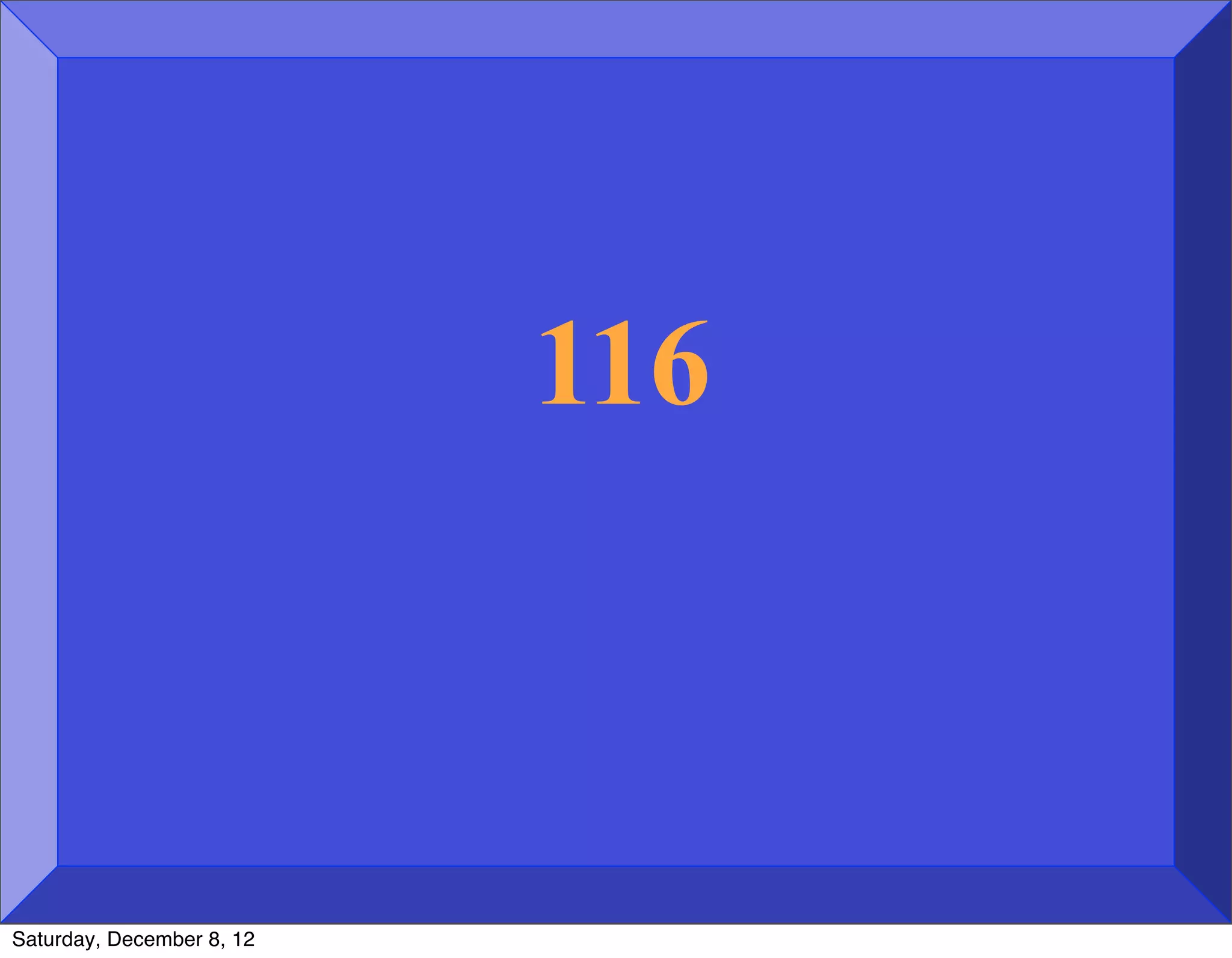 116



Saturday, December 8, 12
 
