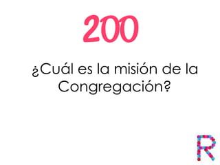 ¿Cuál es la misión de la
Congregación?
 