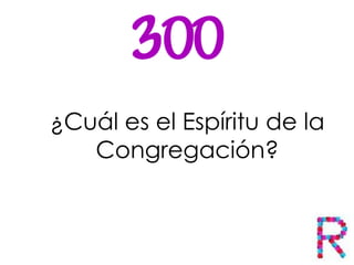 ¿Cuál es el Espíritu de la
Congregación?
 