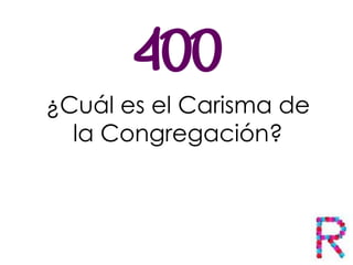 ¿Cuál es el Carisma de
la Congregación?
 
