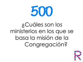 ¿Cuáles son los
ministerios en los que se
basa la misión de la
Congregación?
 