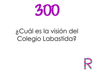 ¿Cuál es la visión del
Colegio Labastida?
 