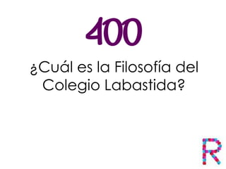 ¿Cuál es la Filosofía del
Colegio Labastida?
 