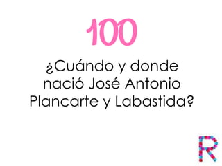 ¿Cuándo y donde
nació José Antonio
Plancarte y Labastida?
 