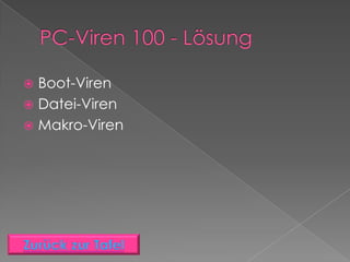  Boot-Viren
 Datei-Viren
 Makro-Viren
 