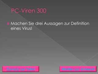    Machen Sie drei Aussagen zur Definition
    eines Virus!
 