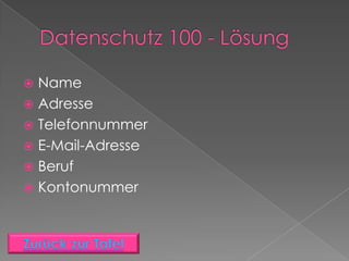  Name
 Adresse
 Telefonnummer
 E-Mail-Adresse
 Beruf
 Kontonummer
 