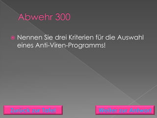    Nennen Sie drei Kriterien für die Auswahl
    eines Anti-Viren-Programms!
 