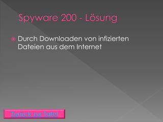  Durch Downloaden von infizierten
Dateien aus dem Internet
 