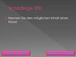  Nennen Sie den möglichen Inhalt eines
Hoax!
 