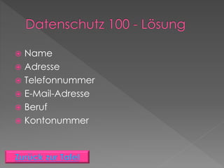  Name
 Adresse
 Telefonnummer
 E-Mail-Adresse
 Beruf
 Kontonummer
 