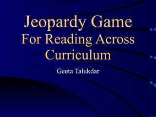 Jeopardy Game For Reading Across Curriculum Geeta Talukdar 
