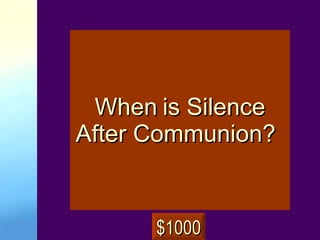 When   is Silence After Communion?  $1000 