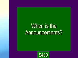 When is the Announcements? $400 