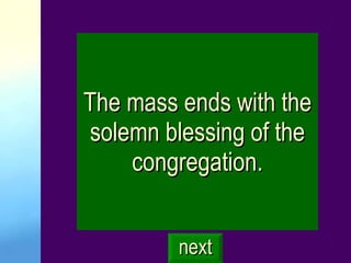 The mass ends with the solemn blessing of the congregation. next 