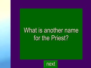 What is another name for the Priest? next 