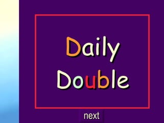 D aily D o u b l e next 