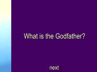 What is the Godfather? next 