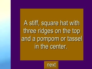 A stiff, square hat with three ridges on the top and a pompom or tassel in the center.  next 