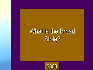 What is the Broad Stole? $300 