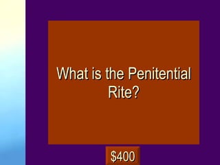 What is the Penitential Rite? $400 