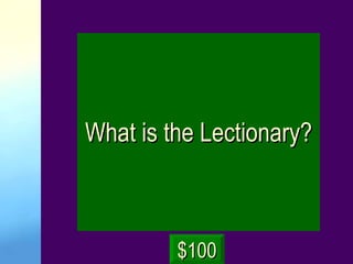 What is the Lectionary? $100 