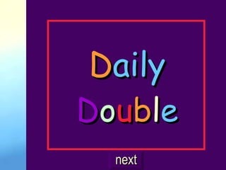 D aily D o u b l e next 