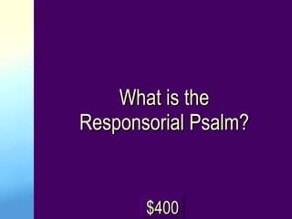What is the Responsorial Psalm? $400 