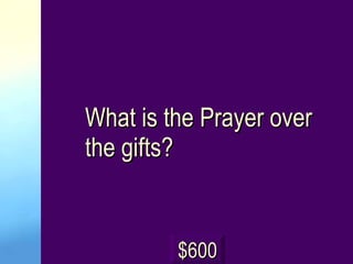What is the Prayer over the gifts? $ 600 