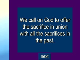 We call on God to offer the sacrifice in union with all the sacrifices in the past. next 