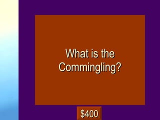 What is the Commingling? $400 