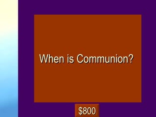 When is Communion?  $800 