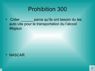Prohibition 300 <ul><li>Créer ______ parce qu’ils ont besoin du les auto vite pour le transportation du l’alcool illégaux ...