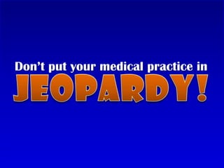 Don’t put your medical practice in Jeopardy! 