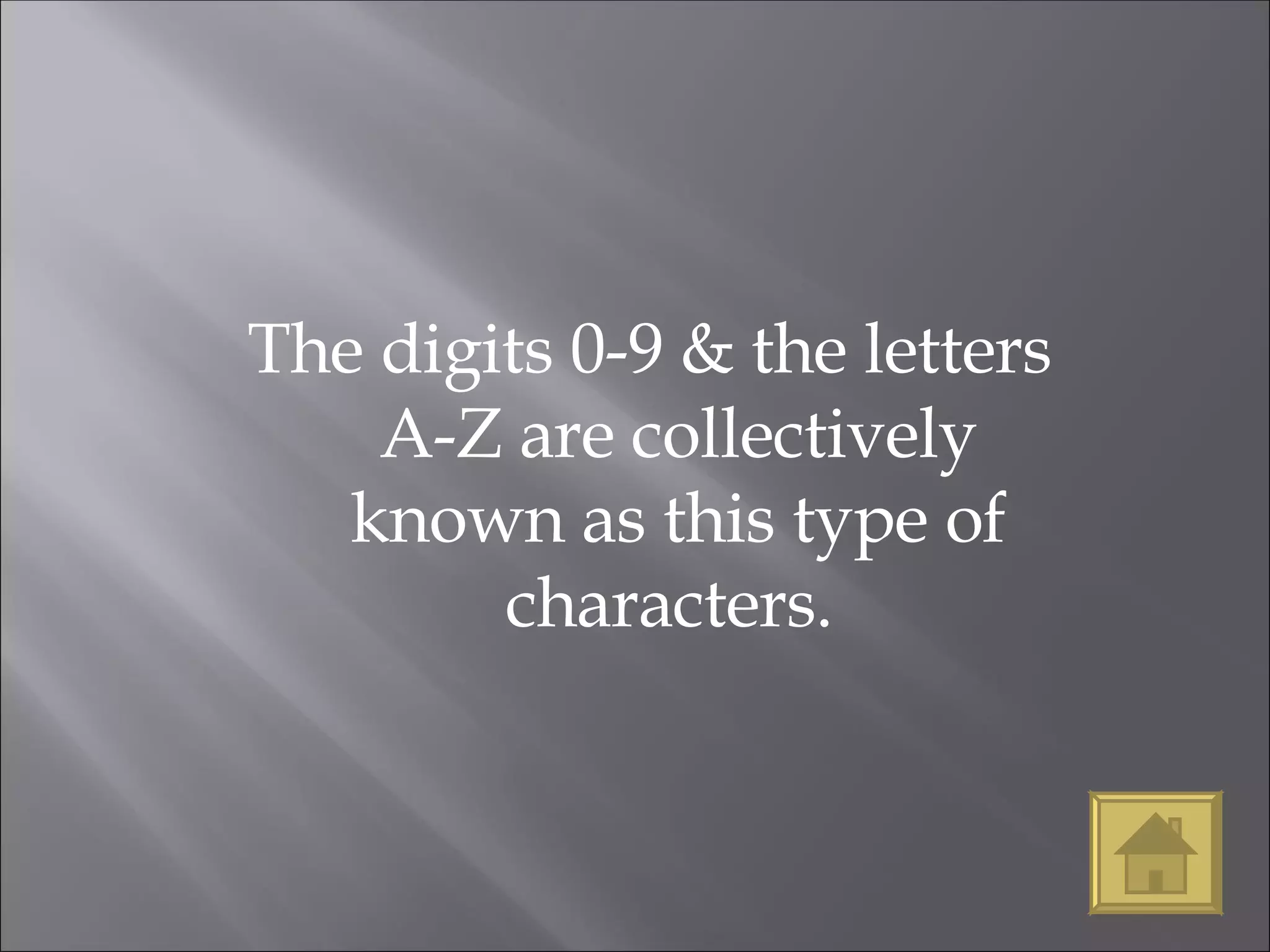 The digits 0-9 & the letters A-Z are collectively known as this type of characters.  