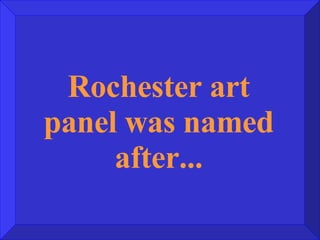 Rochester art panel was named after... 