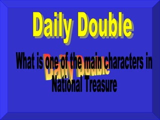 Daily Double  Daily Double  What is one of the main characters in  National Treasure  