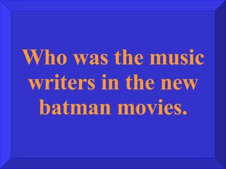 Who was the music writers in the new batman movies. 
