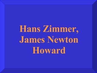 Hans Zimmer, James Newton Howard 