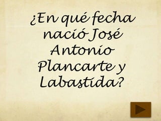 ¿En qué fecha
nació José
Antonio
Plancarte y
Labastida?
 
