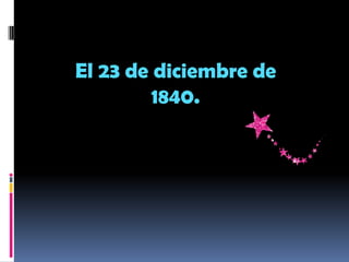 El 23 de diciembre de
1840.
 
